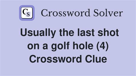 The final golf hole Crossword Clue .
